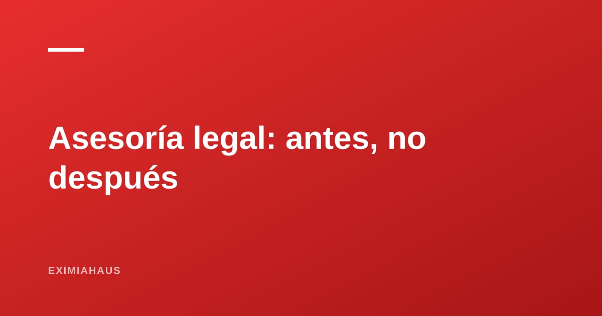 Por qué contratar asesoría legal antes de comprar (y no después de firmar la minuta)