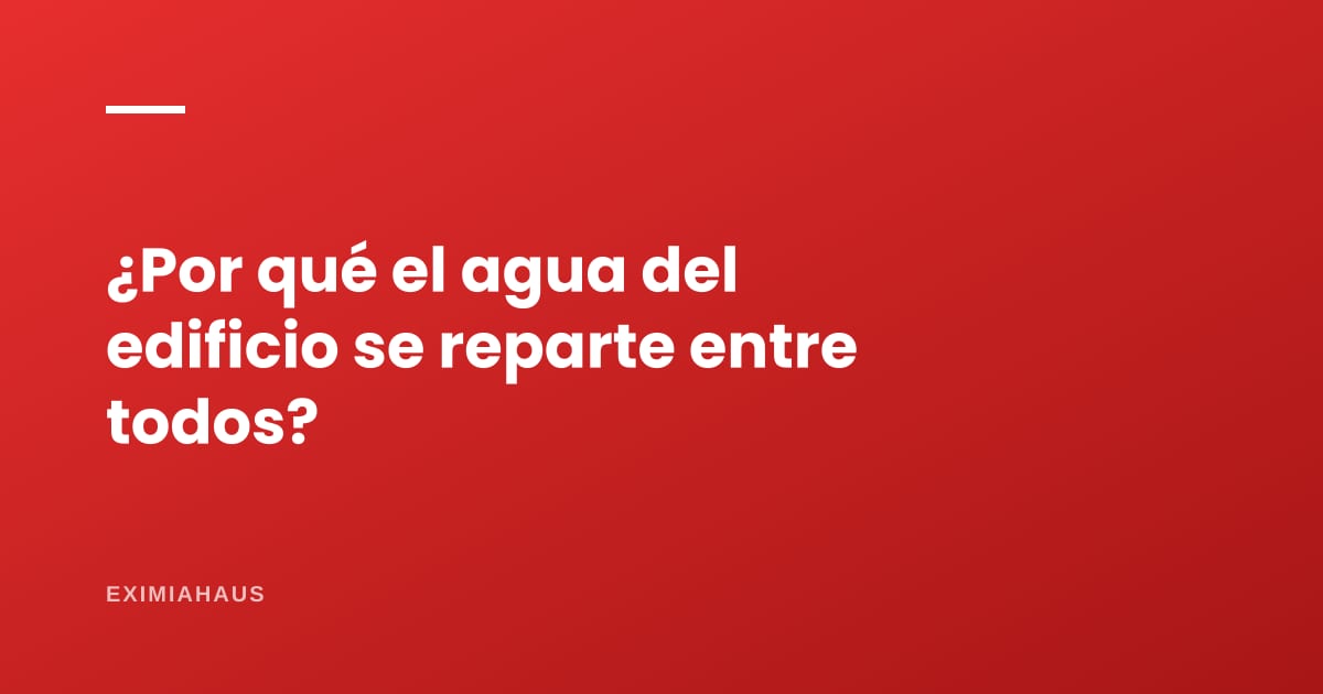 ¿Por qué el agua del edificio se reparte entre todos?