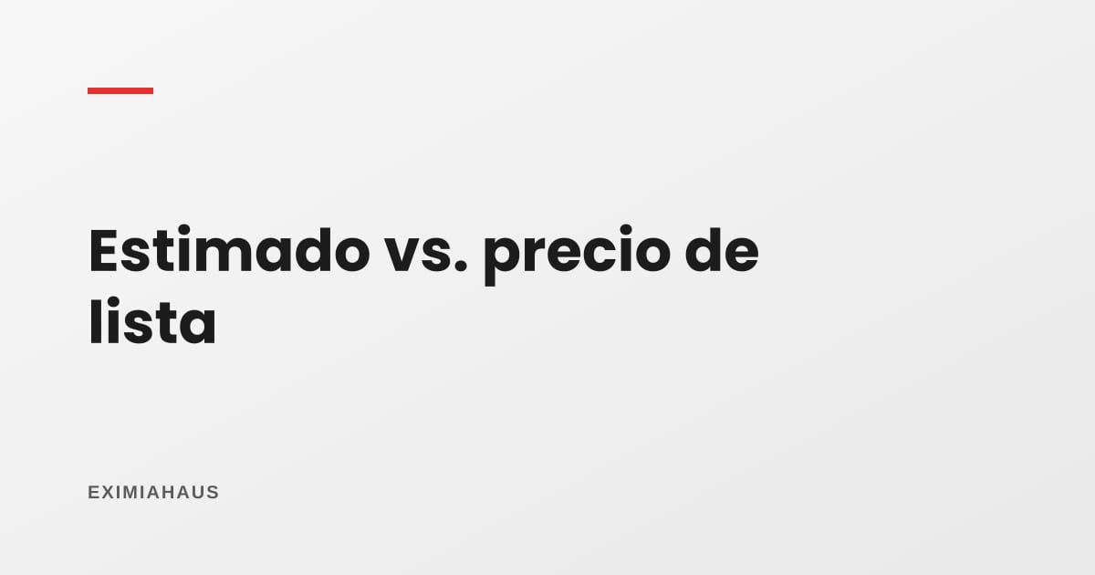 ¿Por qué el valor estimado no coincide con el precio de lista?