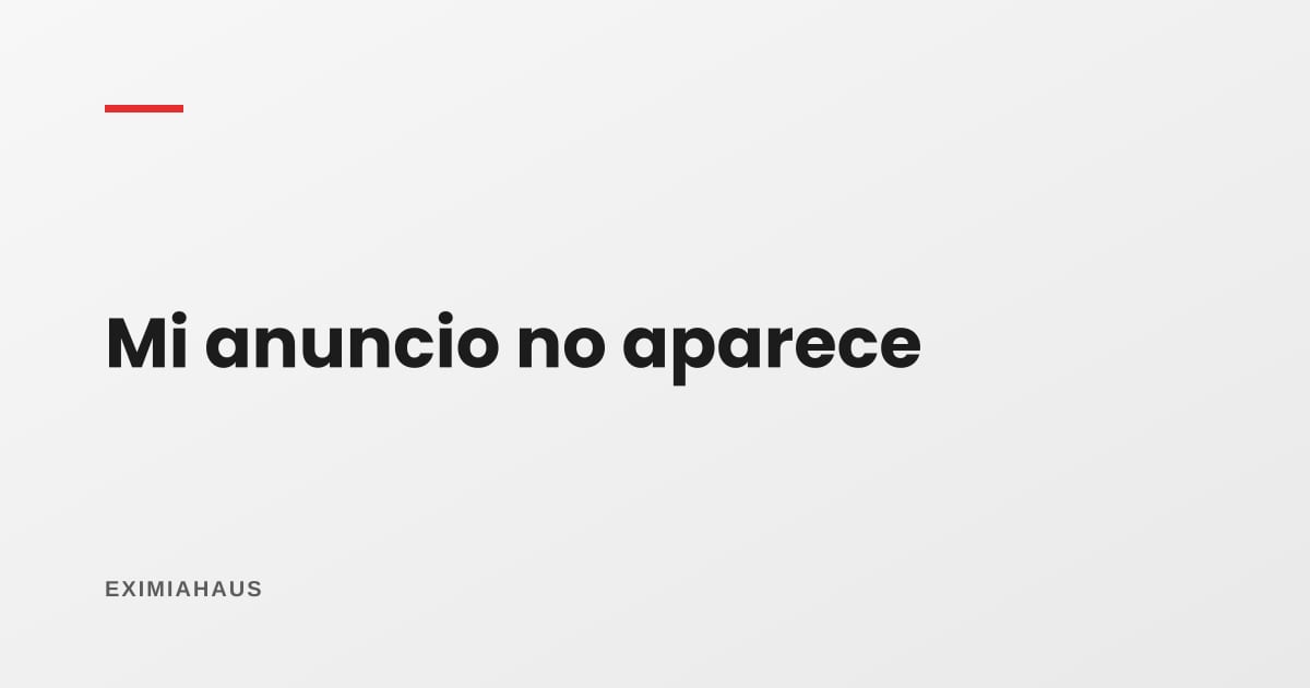 ¿Por qué mi anuncio no aparece en las búsquedas?