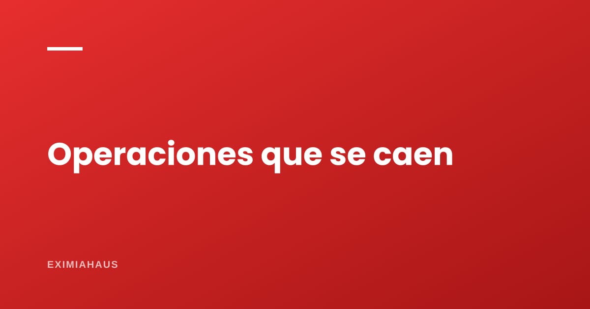 ¿Por qué se caen las operaciones y cómo evitarlo?