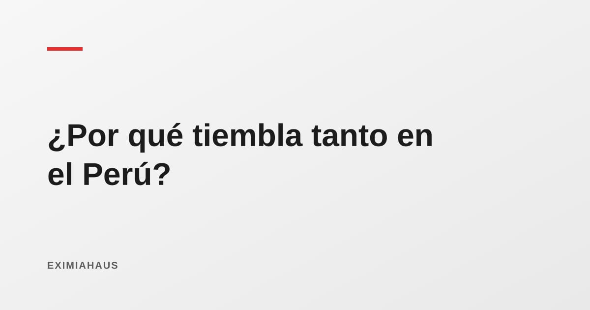 ¿Por qué tiembla tanto en el Perú? Las causas explicadas sin tecnicismos