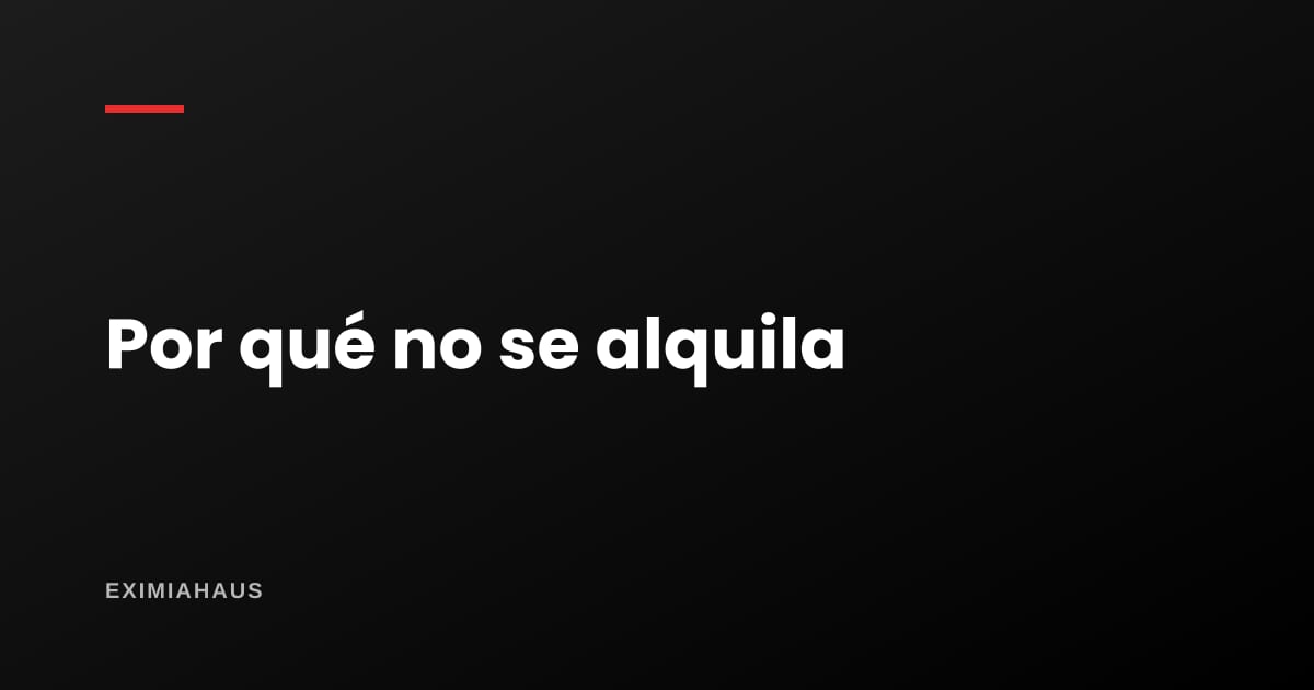 Tu departamento lleva meses sin alquilarse: las seis causas reales y cómo se corrigen