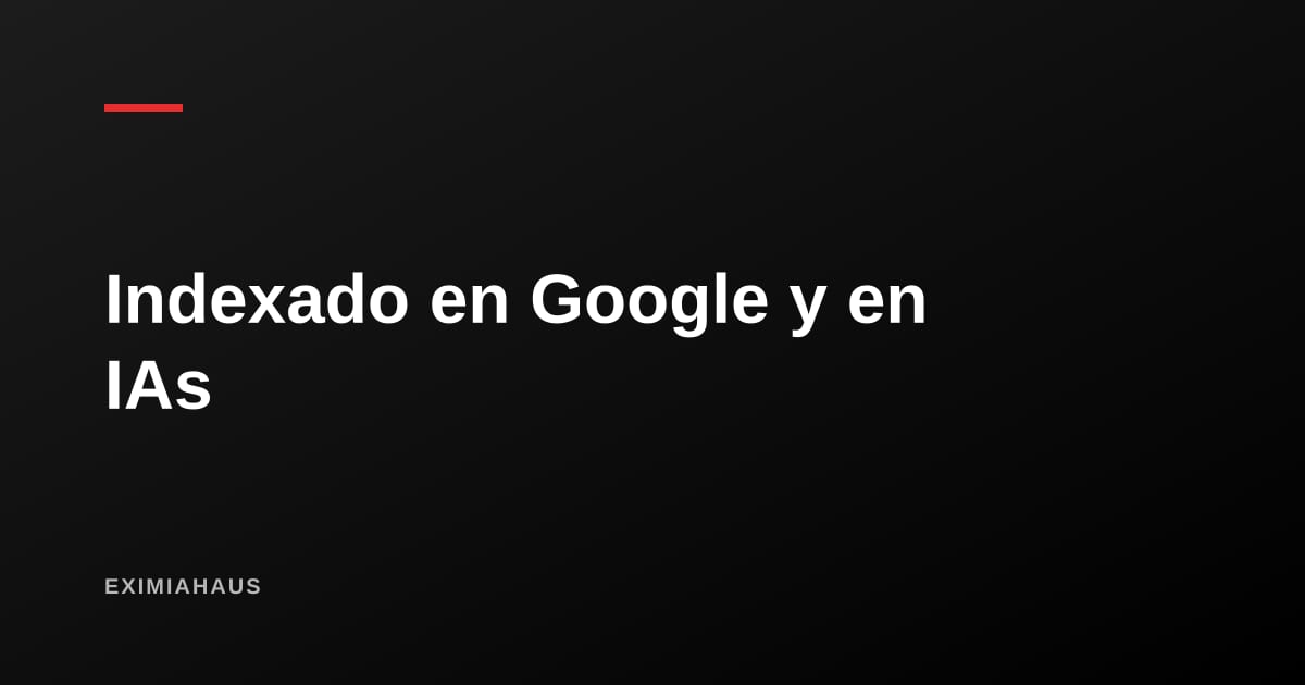Por qué tu inmueble debe estar indexado en Google (y ahora también en las IAs)