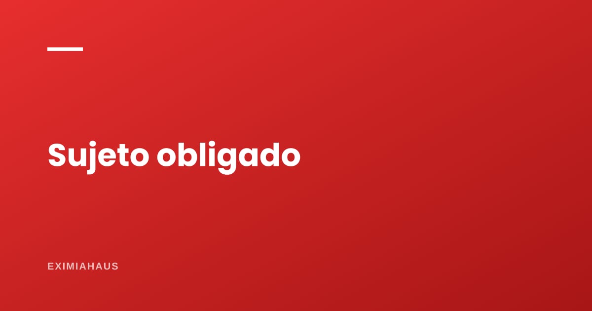 ¿Por qué un agente inmobiliario es sujeto obligado ante la UIF?