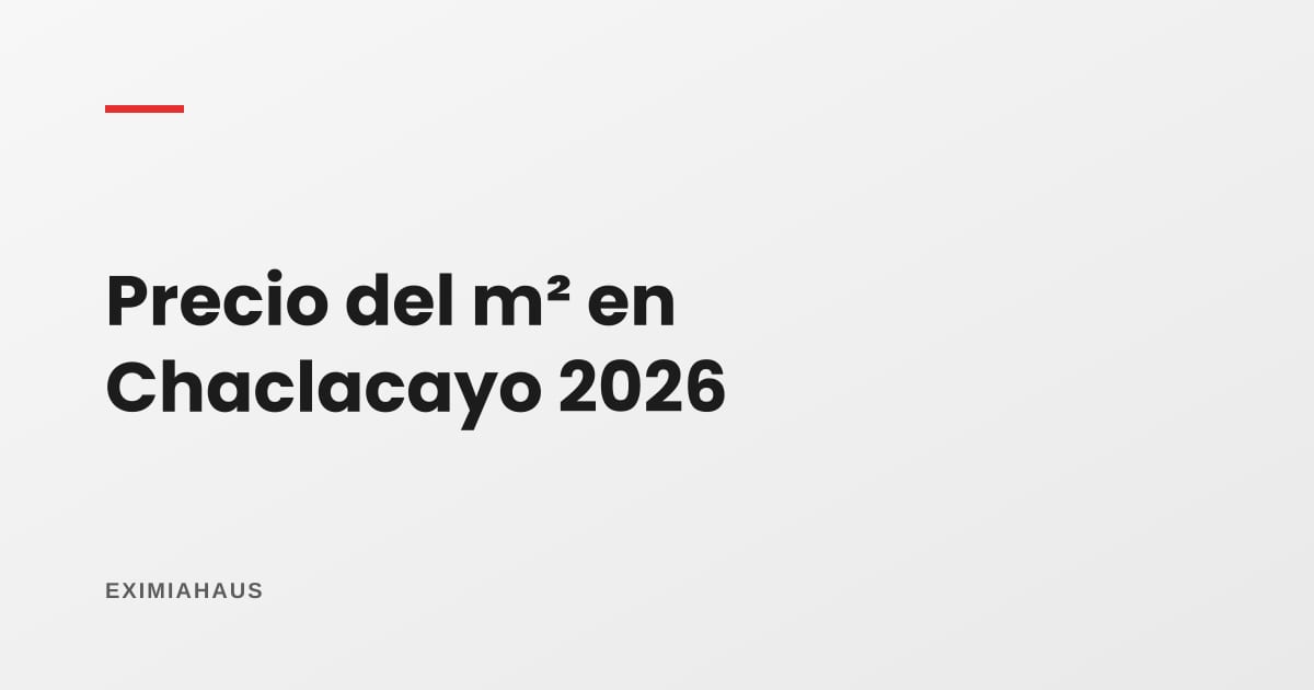Precio del m² en Chaclacayo 2026: sol, terreno grande y un mercado de casas
