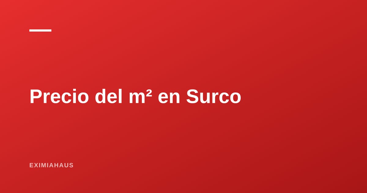 Precio del m² en Surco 2026: el distrito grande de Lima Top y el PER más alto de la ciudad