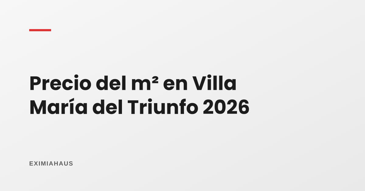 Precio del m² en Villa María del Triunfo 2026: desde S/ 2.400, el más bajo de Lima