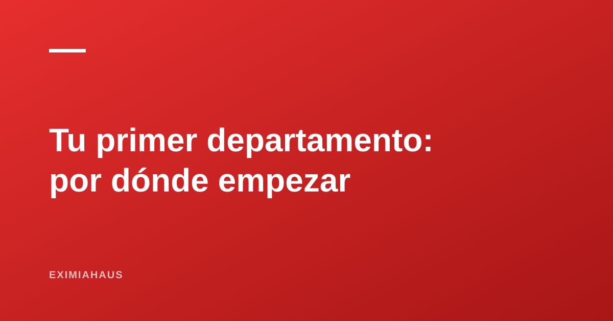 Tu primer departamento: la guía completa para comprar antes de los 35