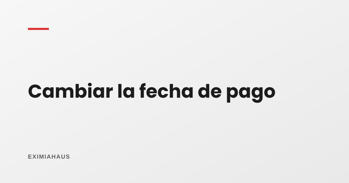 ¿Puedo cambiar la fecha de pago de mi cuota?