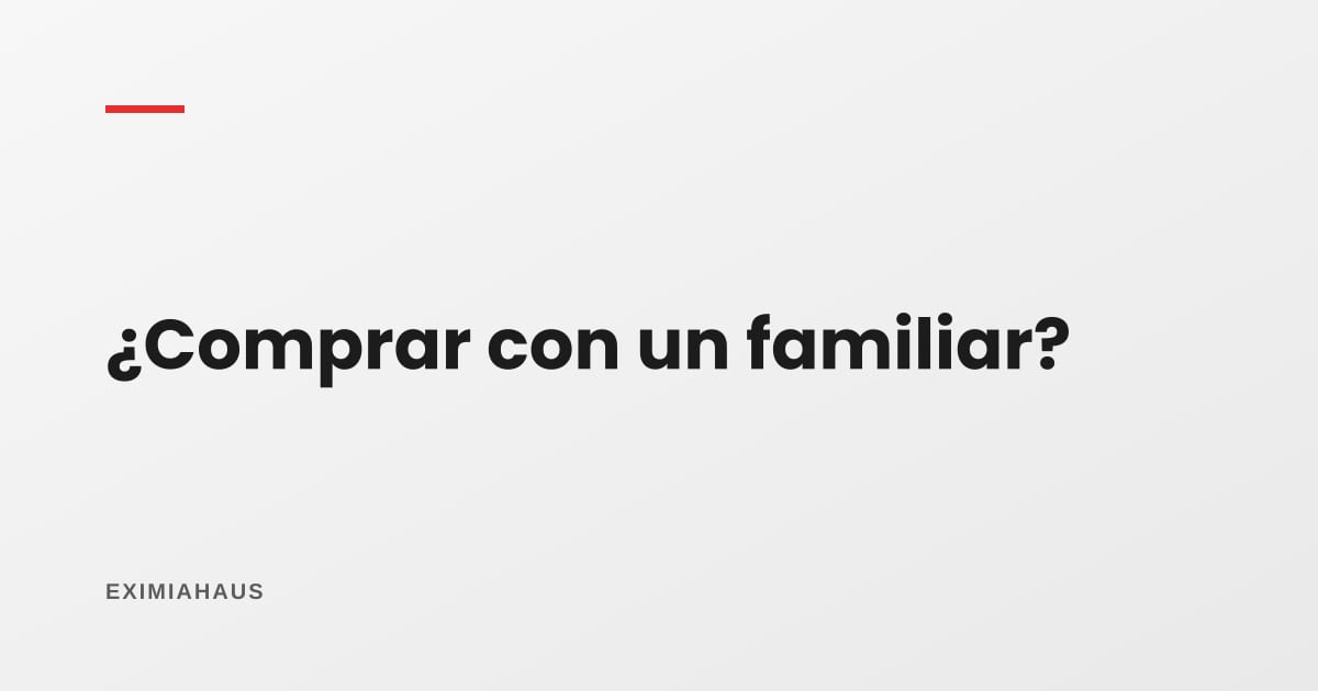 ¿Puedo comprar un departamento con un familiar?