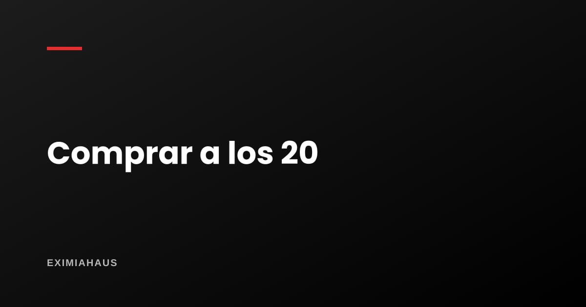 ¿Puedo comprar una casa si tengo 20 años?