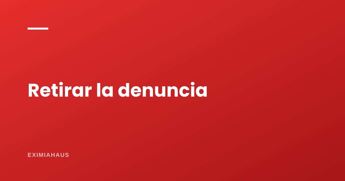 ¿Puedo retirar una denuncia si me devuelven el dinero?