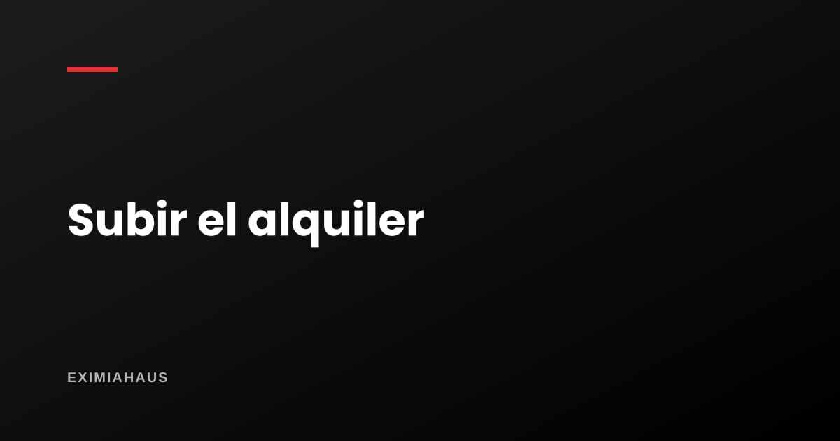¿Puedo subir el alquiler a mitad del contrato?