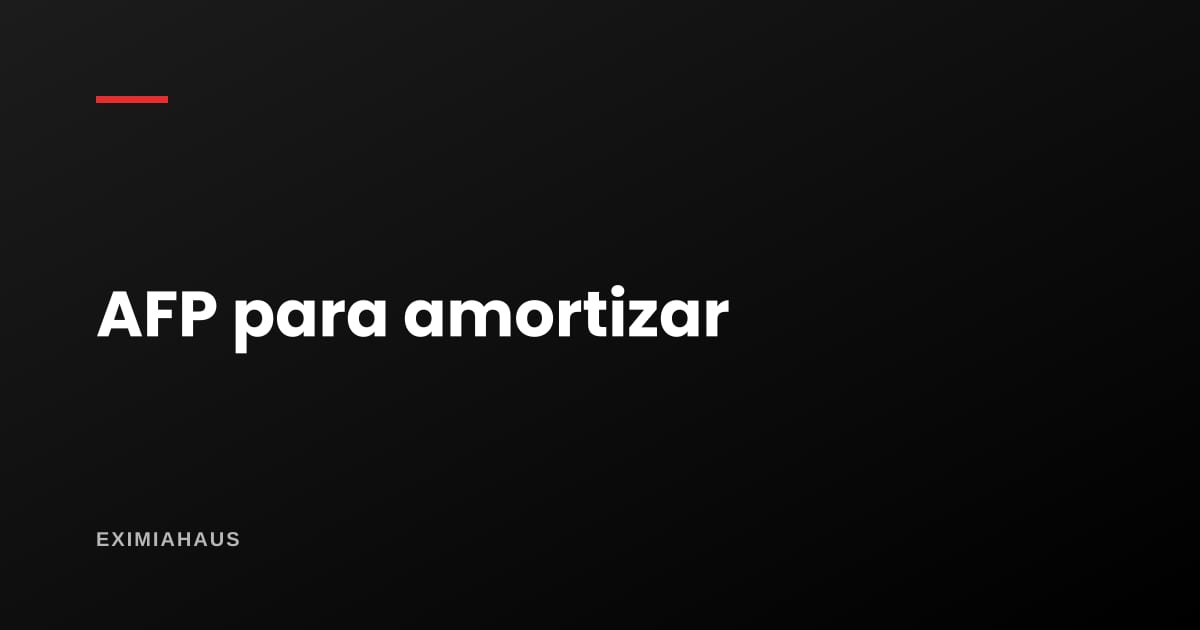 ¿Puedo usar la AFP para amortizar un crédito hipotecario que ya tengo?