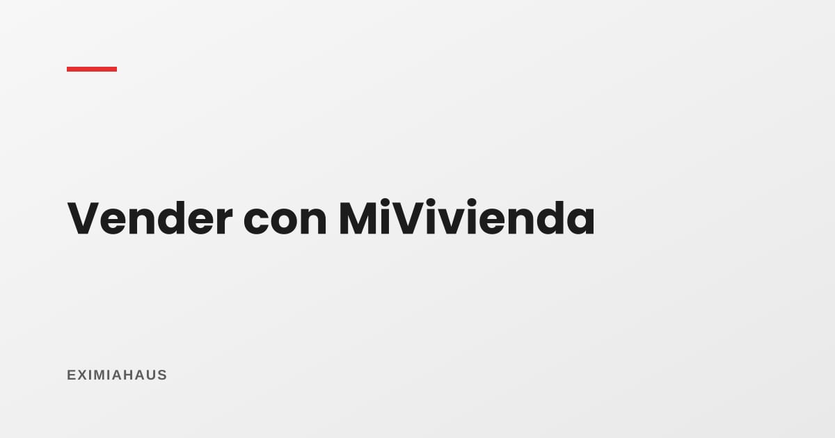 ¿Puedo vender mi departamento con MiVivienda?