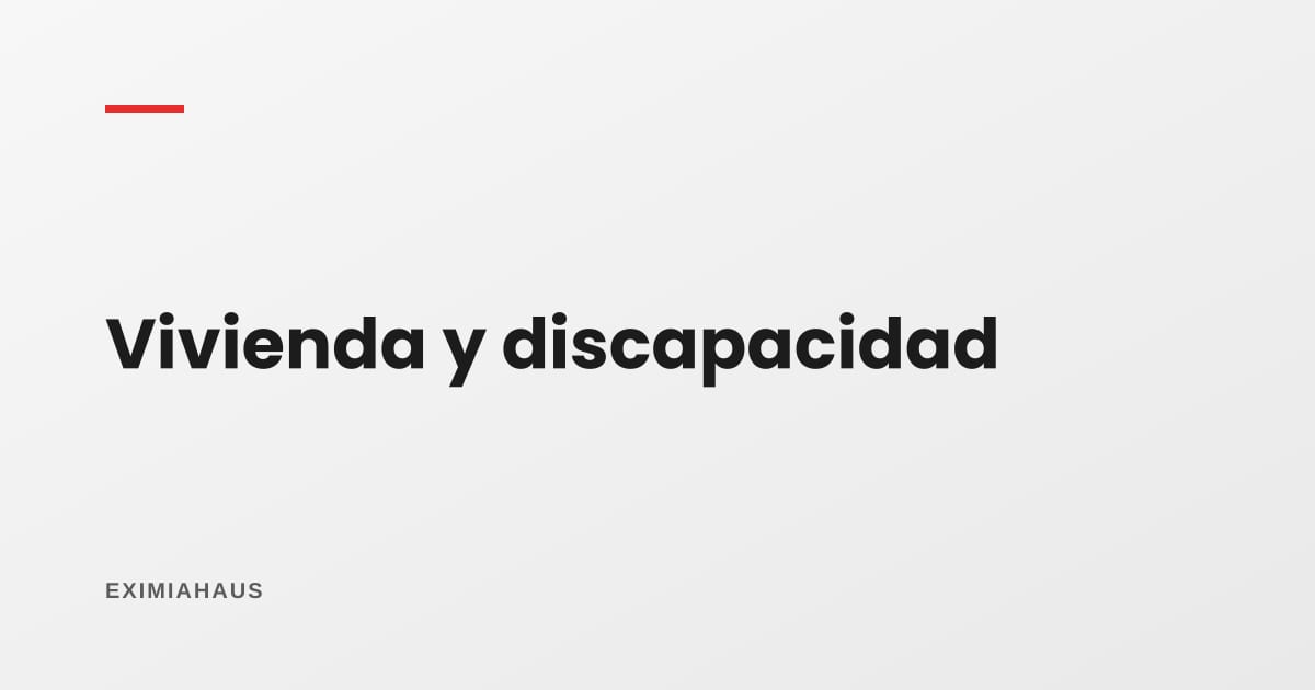 ¿Qué beneficios hay para comprar vivienda si tengo discapacidad?