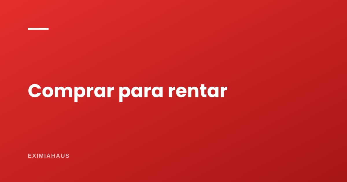 ¿Qué busca realmente quien compra para alquilar?