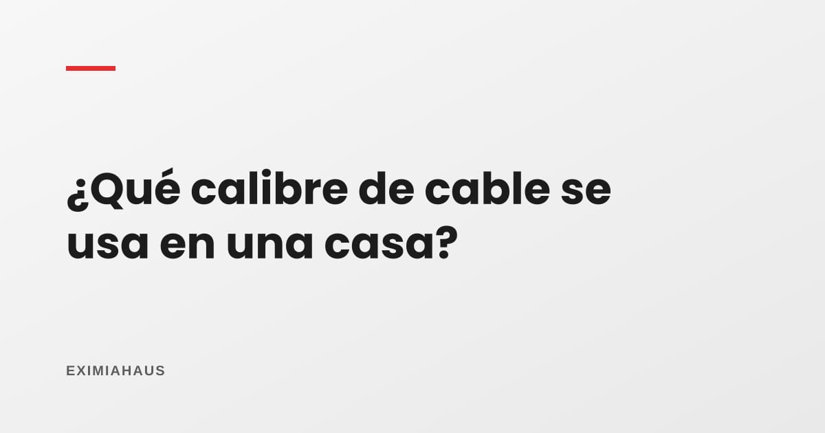 ¿Qué calibre de cable se usa en una casa?