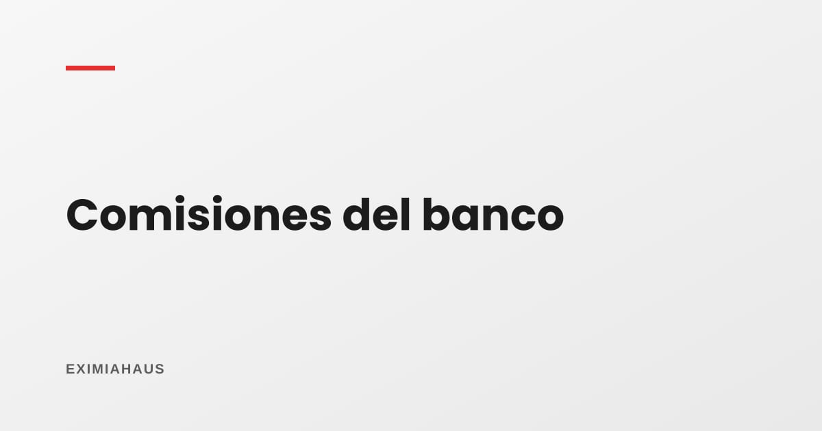 ¿Qué comisiones puede cobrarme el banco por mi hipoteca?