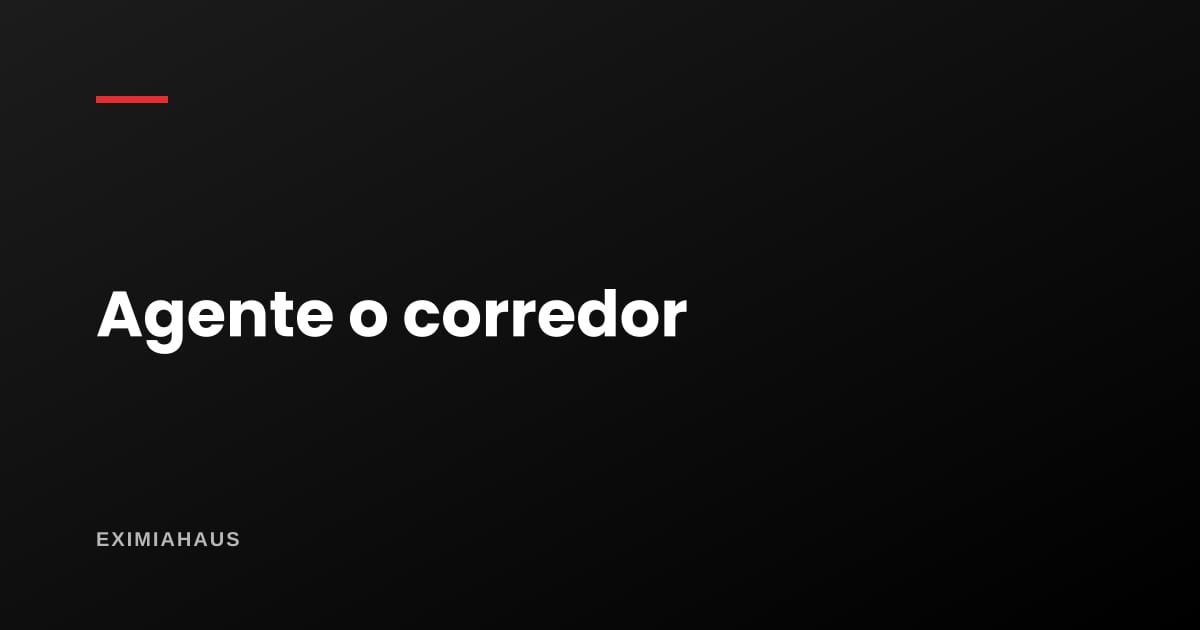 ¿Qué diferencia hay entre agente inmobiliario y corredor?