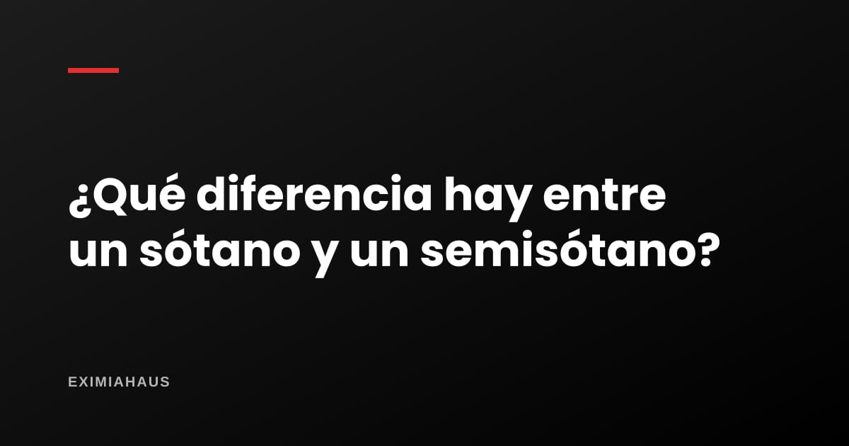 ¿Qué diferencia hay entre un sótano y un semisótano?