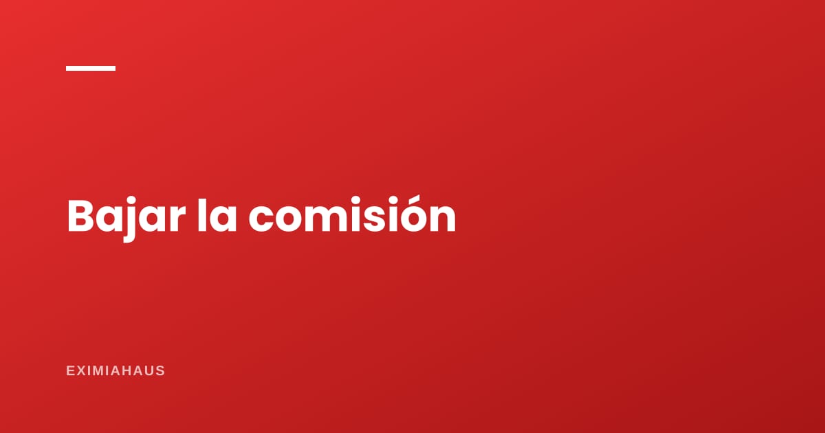 ¿Qué digo si me piden bajar la comisión?