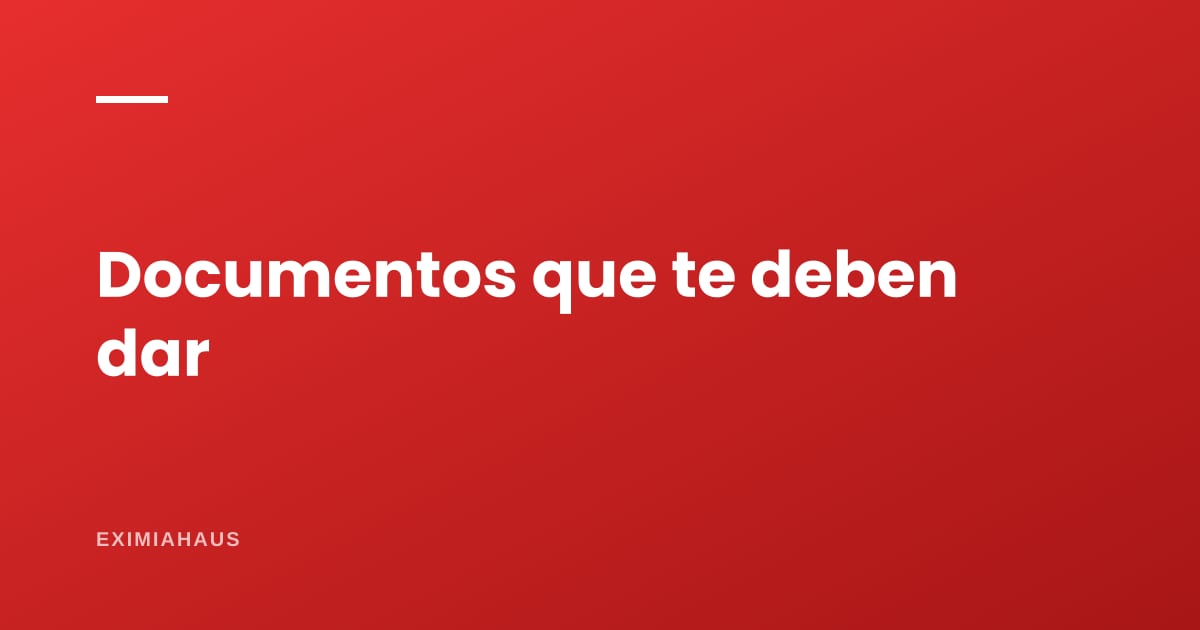 ¿Qué documentos me tiene que entregar la inmobiliaria?