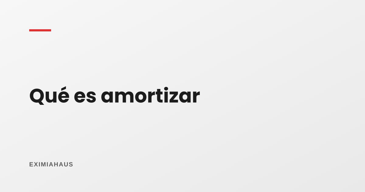 ¿Qué es amortizar un crédito?