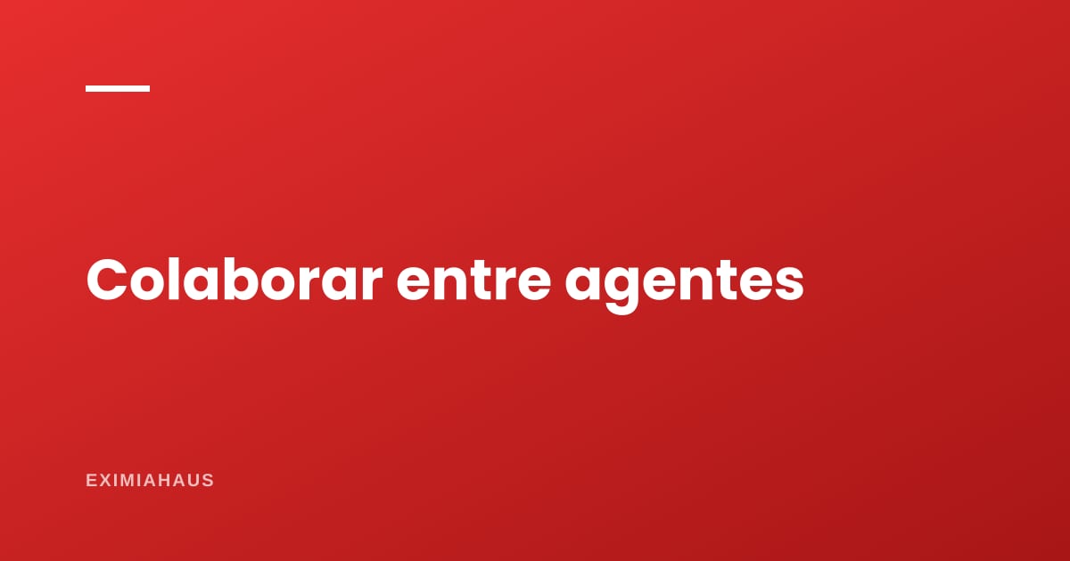 ¿Qué es colaborar entre agentes y cómo se acuerda?