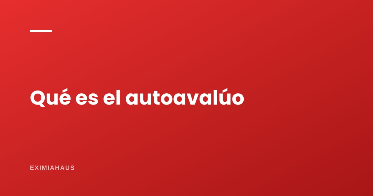 ¿Qué es el autoavalúo?