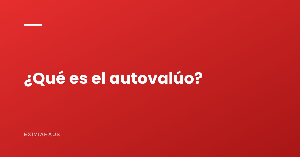 ¿Qué es el autovalúo y para qué sirve?