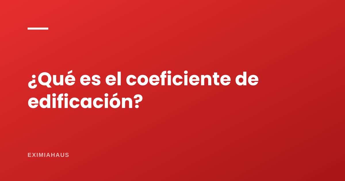 ¿Qué es el coeficiente de edificación?