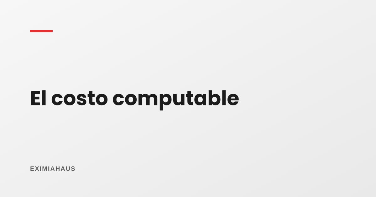 ¿Qué es el costo computable de un inmueble?