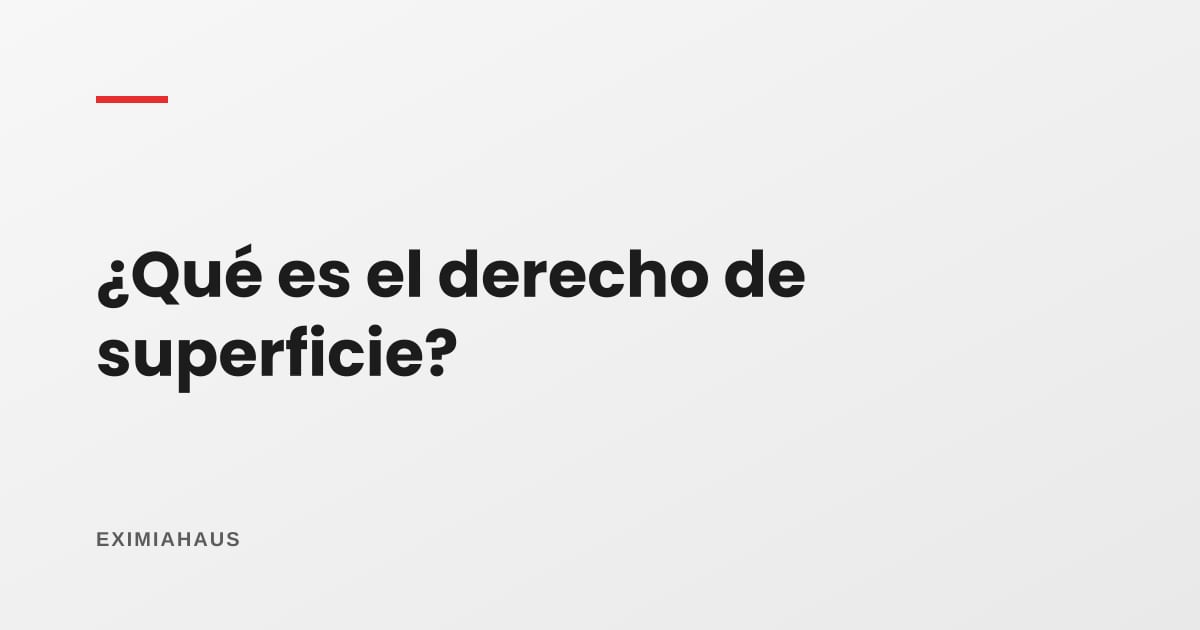 ¿Qué es el derecho de superficie?