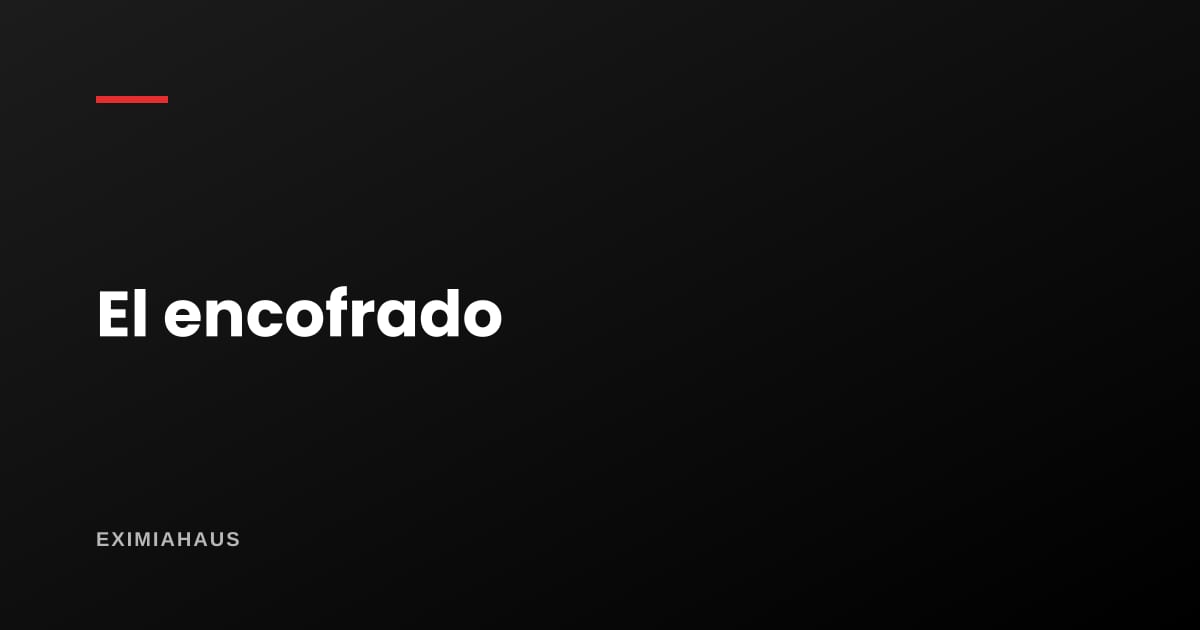 ¿Qué es el encofrado y por qué define el acabado?
