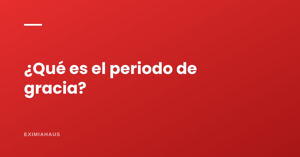 ¿Qué es el periodo de gracia de un crédito?