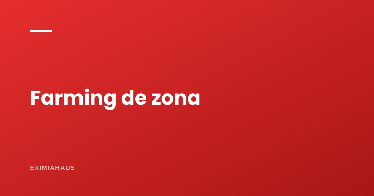 ¿Qué es hacer farming en una zona y cómo se empieza?