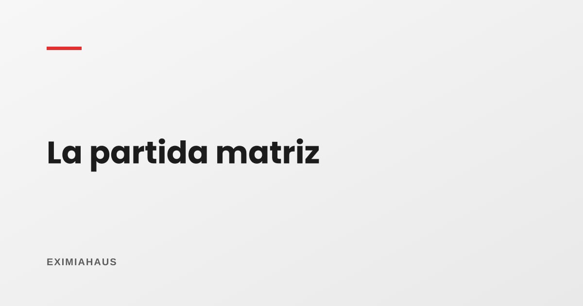 ¿Qué es la partida matriz de un proyecto?