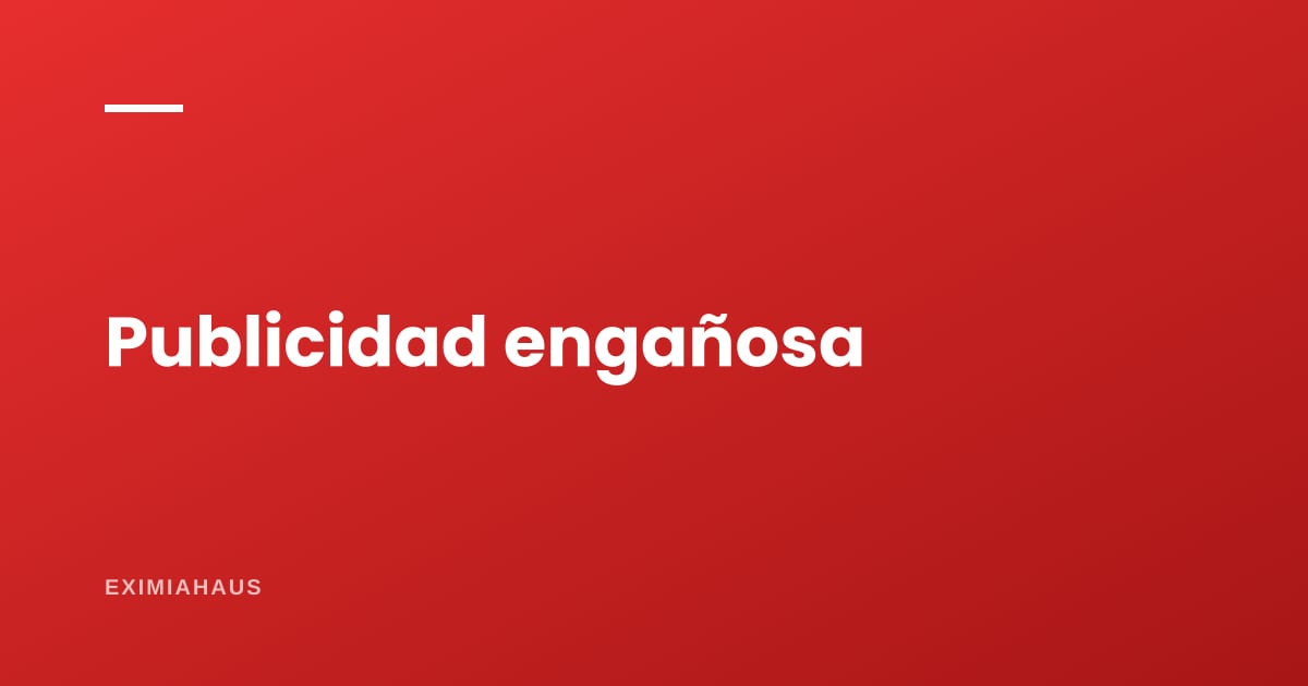 ¿Qué es la publicidad engañosa en un aviso inmobiliario?