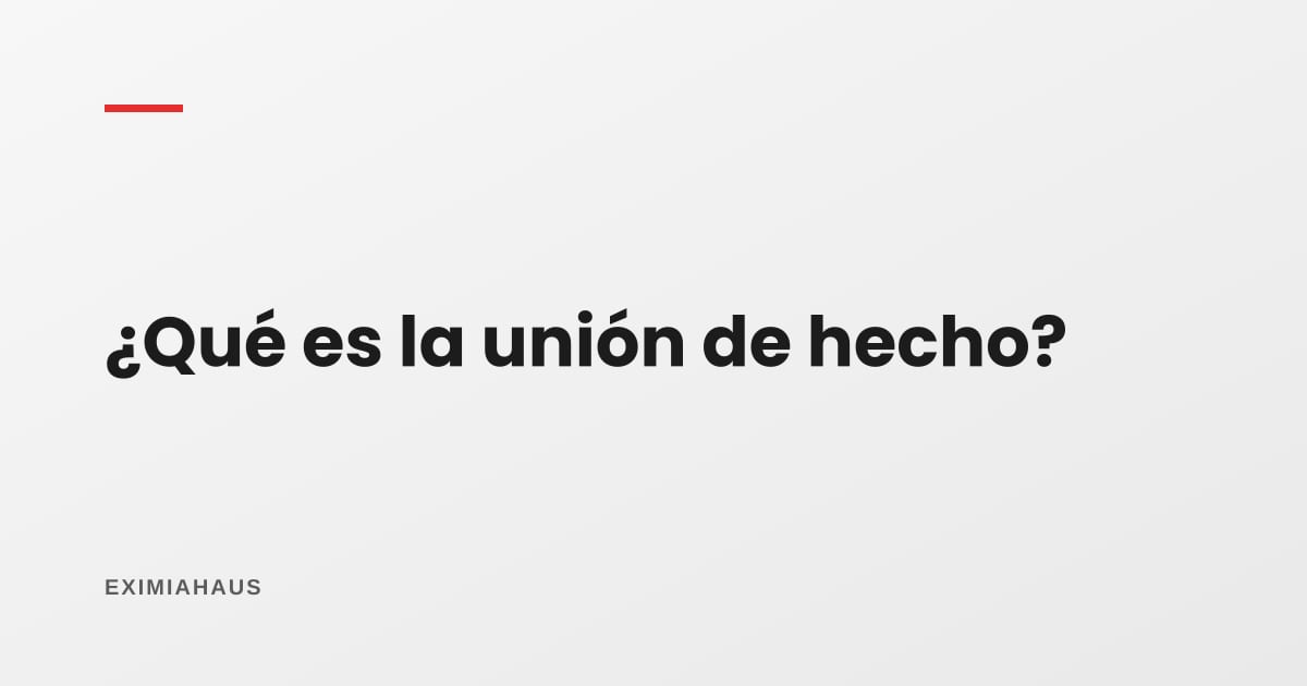 ¿Qué es la unión de hecho y qué pasa con la casa?