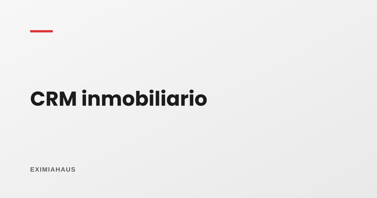 ¿Qué es un CRM inmobiliario?