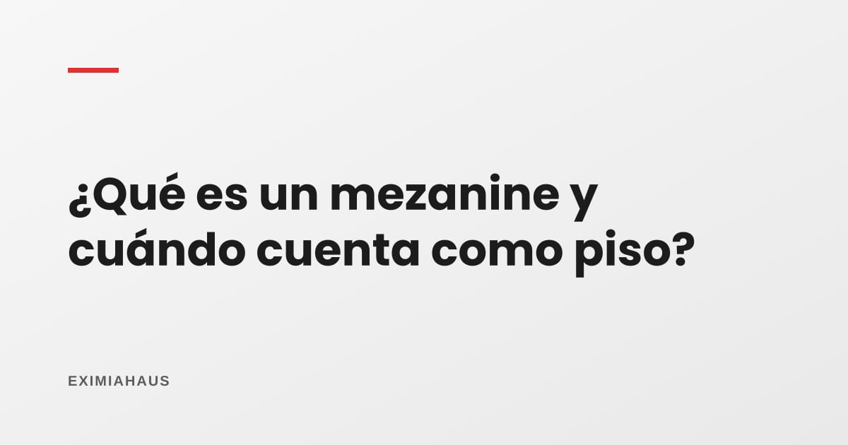 ¿Qué es un mezanine y cuándo cuenta como piso?