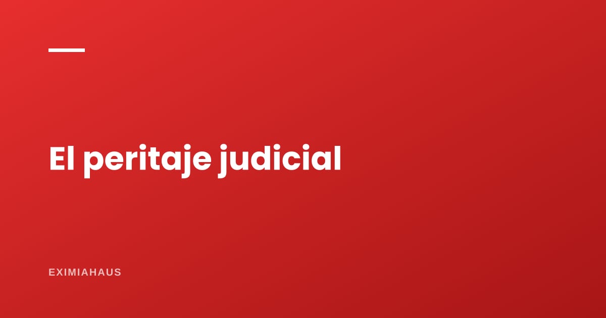 ¿Qué es un peritaje judicial y quién lo paga?