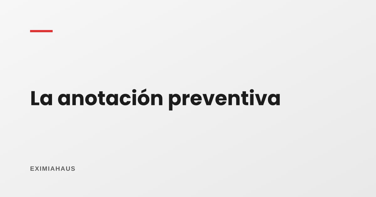 ¿Qué es una anotación preventiva?