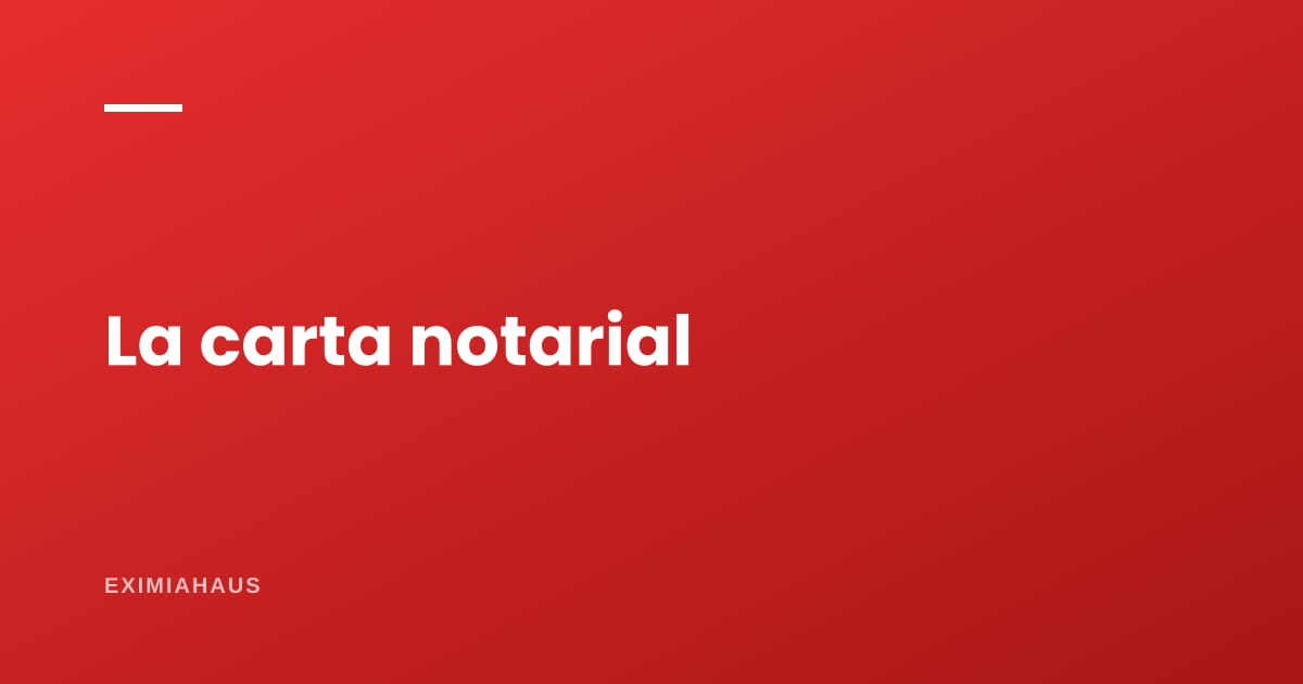 ¿Qué es una carta notarial y cuándo conviene enviarla?