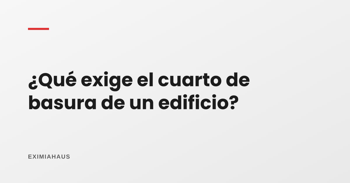 ¿Qué exige el cuarto de basura de un edificio?