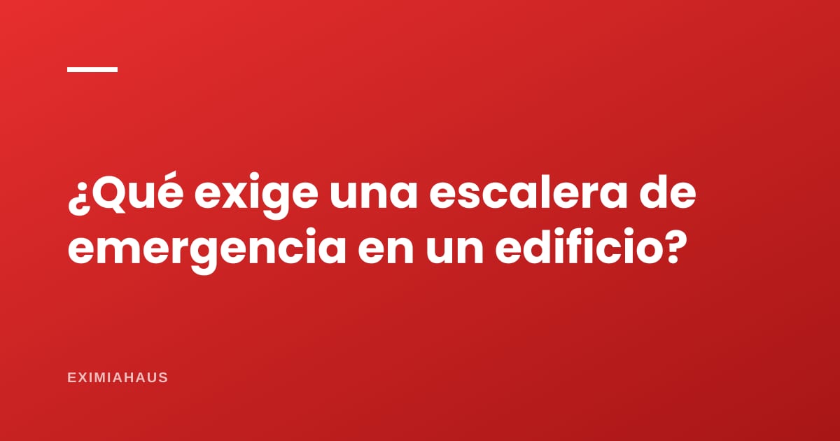 ¿Qué exige una escalera de emergencia en un edificio?