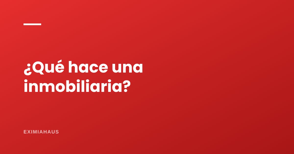 ¿Qué hace una inmobiliaria y cuándo conviene usar una?