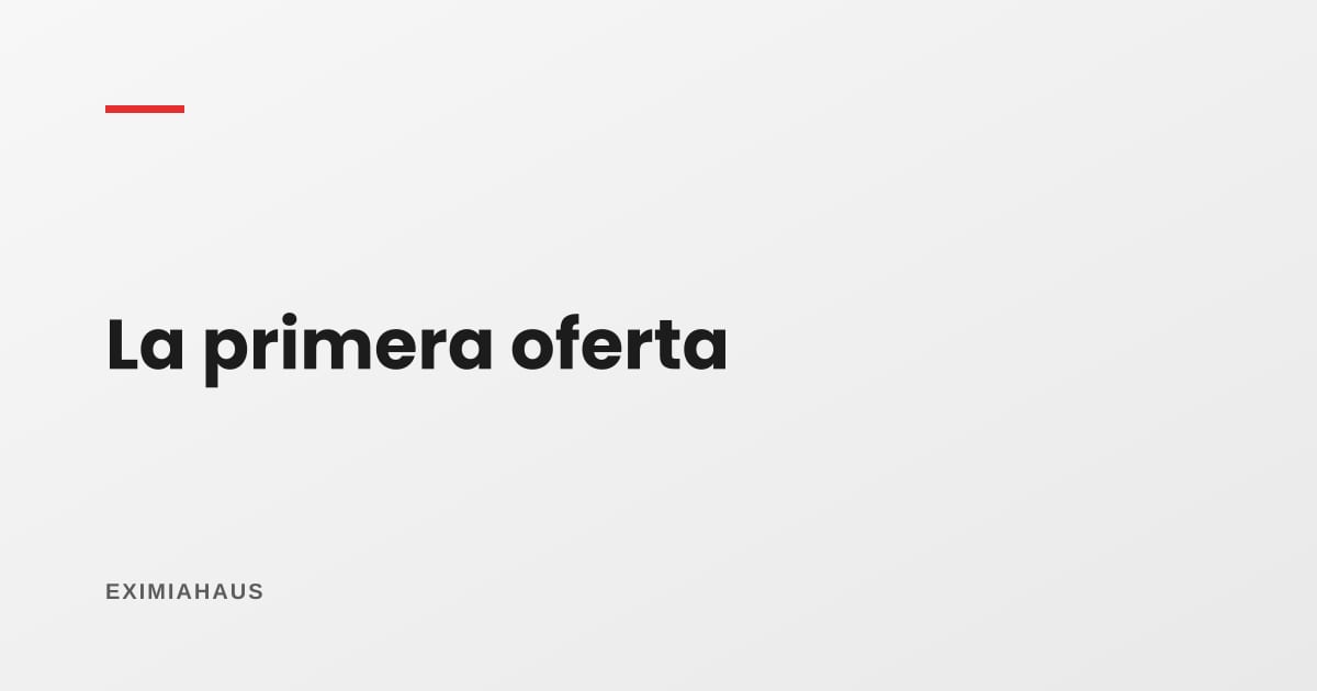 ¿Qué hago cuando recibo la primera oferta?